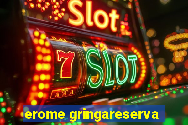 erome gringareserva